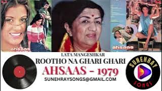 ROOTHO NA GHARI GHARI | LATA MANGESHKAR | AHSAAS - 1979
