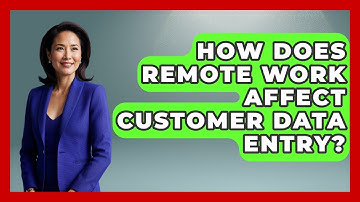 How Does Remote Work Affect Customer Data Entry? - Admin Career Guide