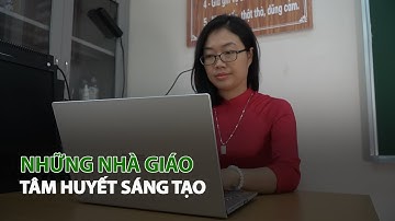 Những Nhà giáo tâm huyết sáng tạo| VTC14