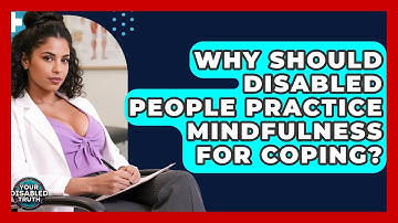 Why Should Disabled People Practice Mindfulness For Coping? - Your Disabled Truth