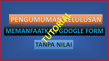 Tutorial membuat pengumuman kelulusan dengan memanfaatkan GOOGLE FORM Seri 4