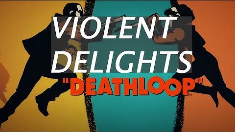 DeathLoop - Violent Delights Achievement/Trophy Guide