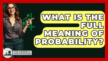 What Is The Full Meaning Of Probability? - The Friendly Statistician