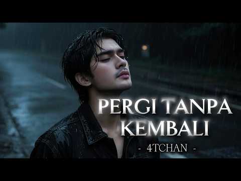 4TCHAN | PERGI TANPA KEMBALI