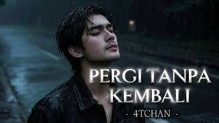 4TCHAN | PERGI TANPA KEMBALI