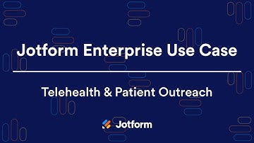 Jotform Enterprise: Telehealth & Patient Outreach Use Case