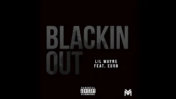 Lil Wayne - Blackin Out feat. Euro (Official Audio) | Dedication 6