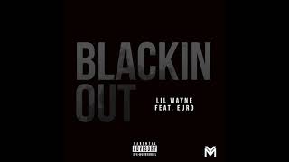 Lil Wayne - Blackin Out feat. Euro (Official Audio) | Dedication 6 chords