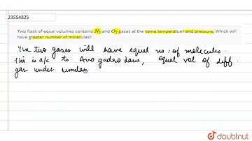 Two flask  of equal volumes contains `N_(2)` and `O_(2)` gases at the same temperatuer
