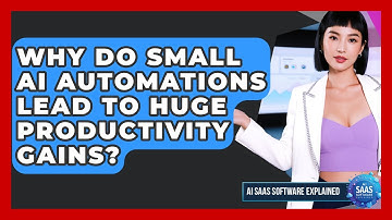 Why Do Small AI Automations Lead To Huge Productivity Gains? - AI SaaS Software Explained