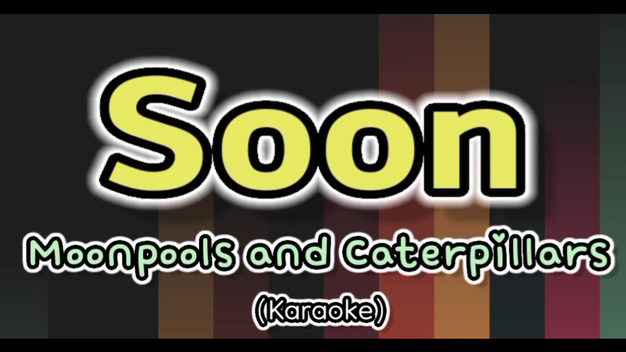 Soon - Moonpools and Caterpillars (Karaoke)