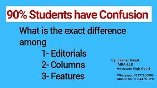 What is the difference among Editorials, Columns and Features in Journalism/ Writing