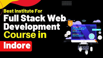 Best Institute for Full Stack Development Course in Indore Madhya Pradesh | Full Stack Training