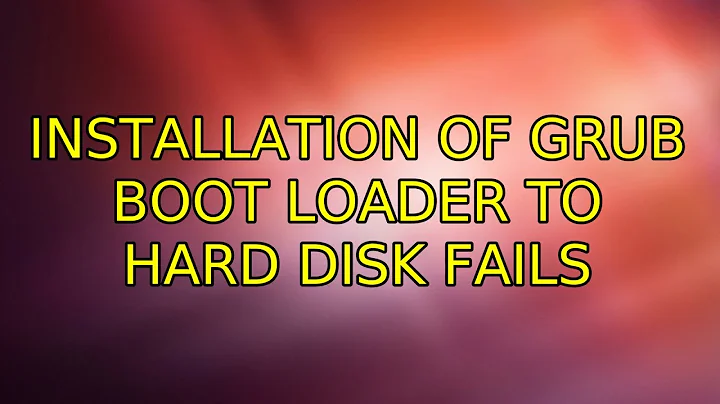 Installation of GRUB boot loader to hard disk fails (2 Solutions!!)