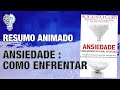 ANSIEDADE - COMO ENFRENTAR O MAL DO SÉCULO| DR. AUGUSTO CURY | RESUMO ANIMADO