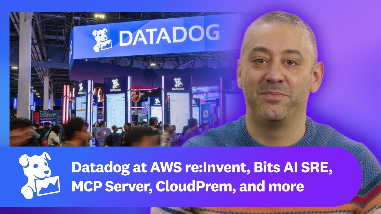 Datadog at AWS re:Invent, Bits AI SRE, MCP Server, CloudPrem, and more | This Month in Datadog