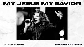 MY JESUS, MY SAVIOR || MIN.SUNMISOLA AGBEBI || INTENSE WORSHIP ATMOSPHERE
