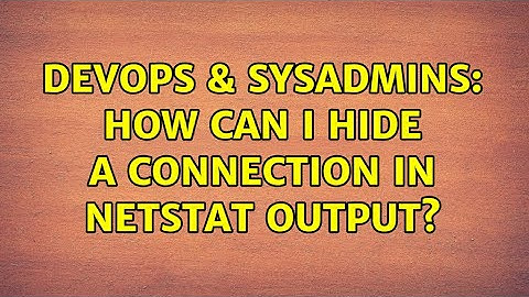 DevOps & SysAdmins: How can i hide a connection in netstat output? (2 Solutions!!)
