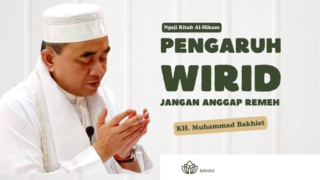 GURU BAKHIET - PENGARUH WIRID, JANGAN ANGGAP REMEH WIRID, MEMILIH WIRID PALING TEPAT