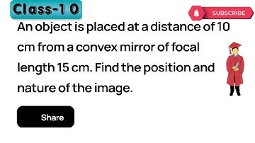An object is placed at a distance of 10 cm from a convex mirror of focal length 15 cm. Find the pos