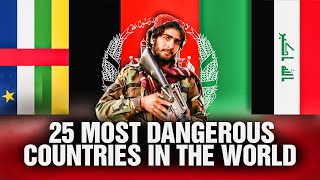 Top 25 Most Dangerous Countries in the World 2023