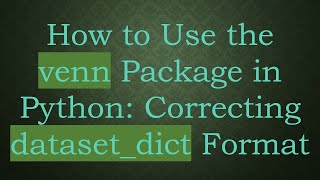 How to Use the venn Package in Python: Correcting dataset_dict Format