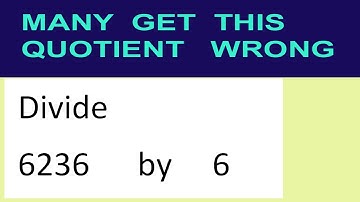 Divide     6236      by     6  many  get  this  quotient   wrong