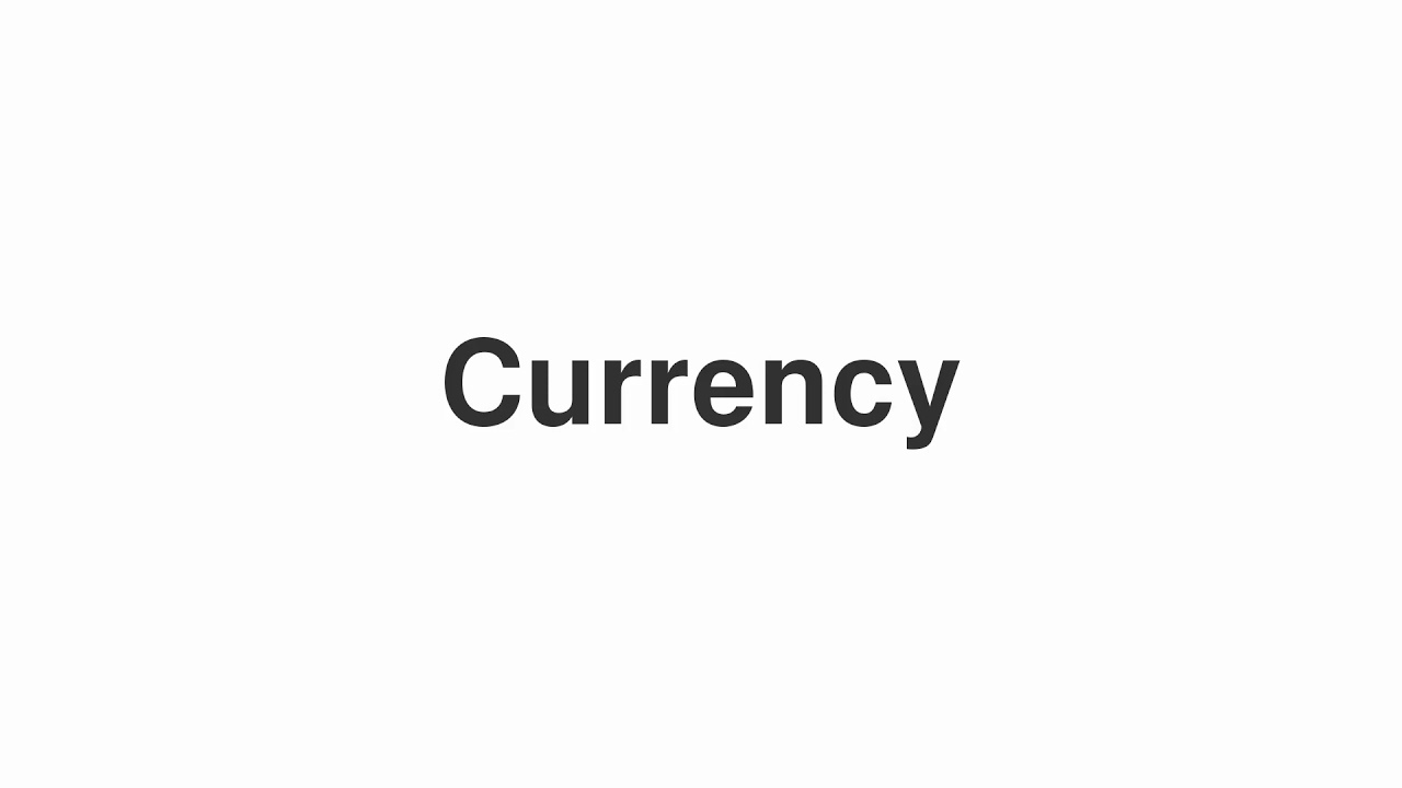 How to Pronounce "Currency"