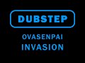 #Dubstep | ovasenpai - Invasion