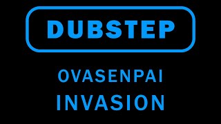 #Dubstep | ovasenpai - Invasion