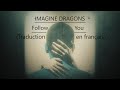 IMAGINE DRAGONS - Follow you (Traduction en français)