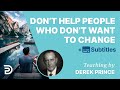 Don't Help People Who Are Not Willing To Change | Derek Prince