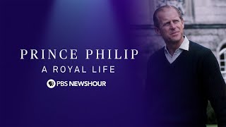 WATCH LIVE: Prince Philip, A Royal Life - A PBS NewsHour Special WATCH LIVE: Prince Philip, A Royal Life - A PBS NewsHour Special