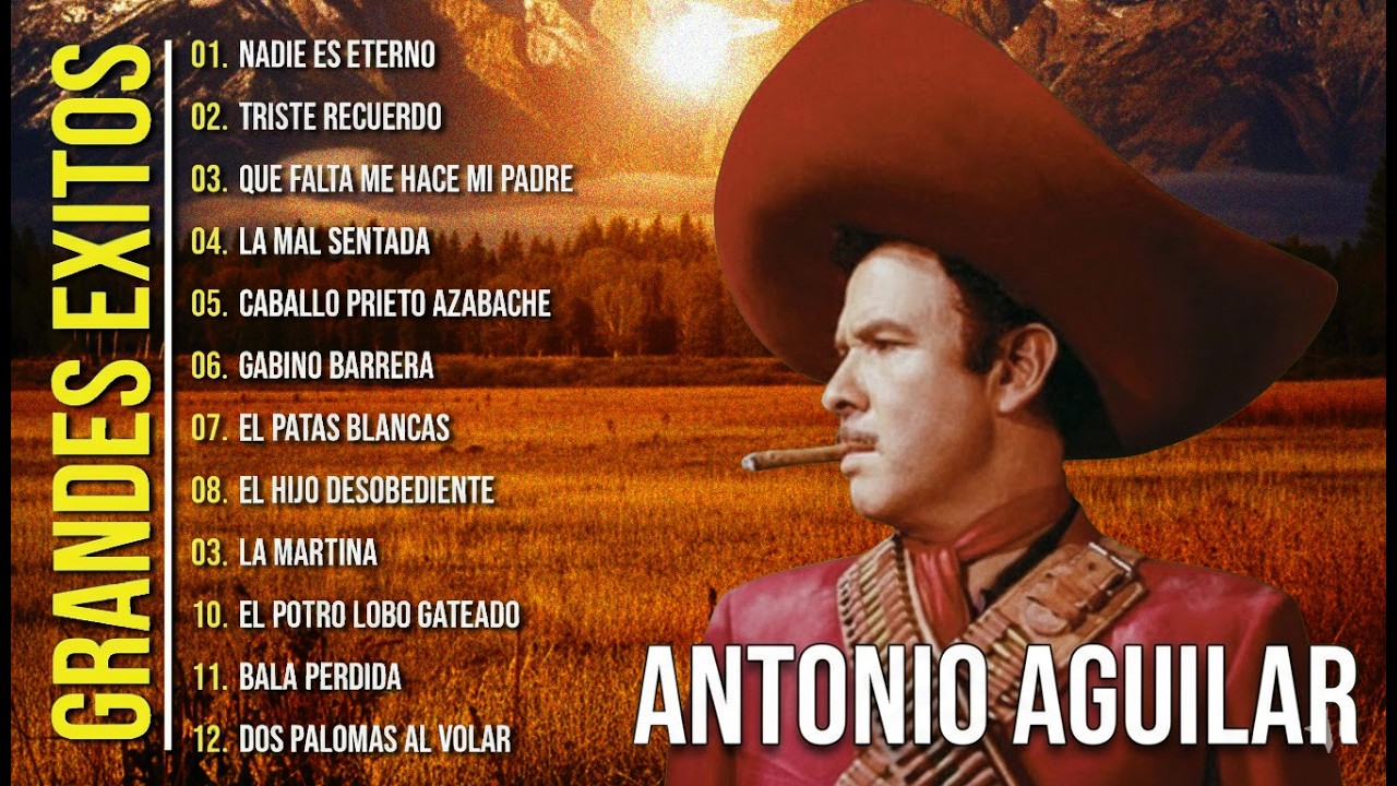 Antonio Aguilar Sus 25 Mejores Rancheras Canciones - Antonio Aguilar 25 Exitos Inolvidables