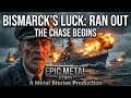 When the Bismarck's Luck Ran Out | The Chase Begins | Epic Metal Story