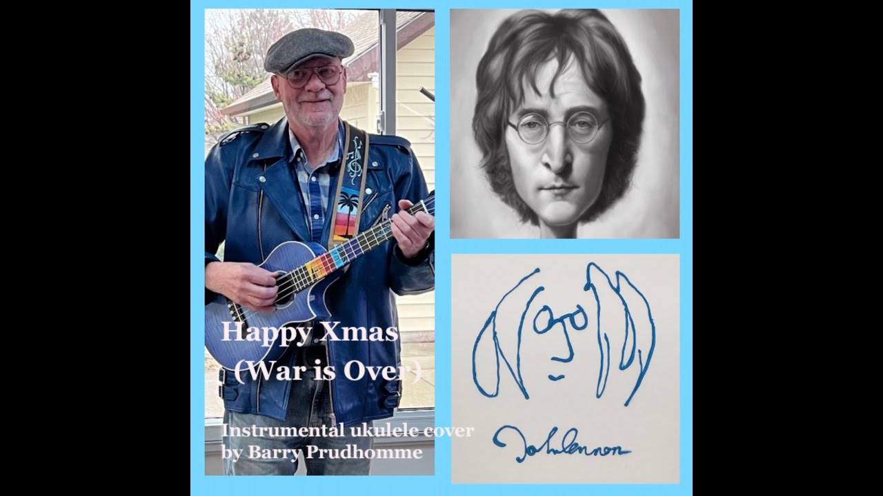 Happy Xmas (War Is Over) - John Lennon - Instrumental ukulele cover by Barry Prudhomme Happy Xmas (War Is Over) - John Lennon - Instrumental ukulele cover by Barry Prudhomme