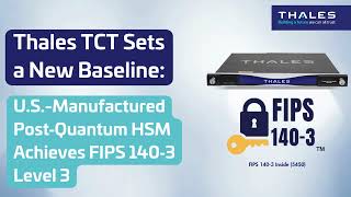 Thales TCT Sets a New Baseline: U.S.-Manufactured Post‑Quantum HSM Achieves FIPS 140‑3 Level 3