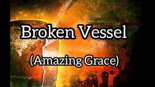 HILLSONG UNITED - BROKEN VESSEL (AMAZING GRACE) WITH LYRICS