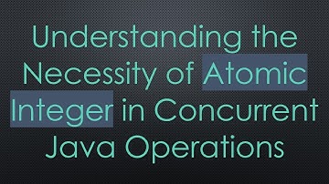 Understanding the Necessity of Atomic Integer in Concurrent Java Operations