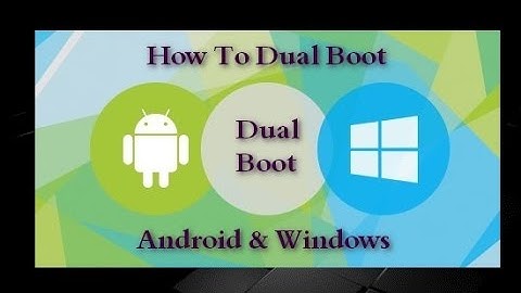 Dual Boot Android And Windows 10/8.1/7 And XP In Computer