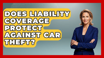 Does Liability Coverage Protect Against Car Theft? - Auto Coverage Explained