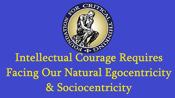 Intellectual Courage Requires Facing Our Egocentricity & Sociocentricity
