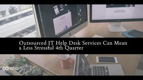 Outsourced IT Help Desk Services Can Mean a Less Stressful 4th Quarter