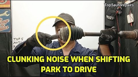 WHY CAR MAKES CLUNKING NOISE WHEN SHIFTING FROM PARK TO REVERSE OR SHIFTING FROM PARK TO DRIVE