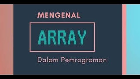 ARRAY (Array 1 dimensi dan multi dimensi)