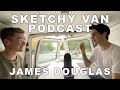 Sketchy Van Podcast #13 - James Douglas (Moderndayjames)