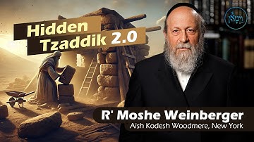 Hidden Tzaddik 2.0 | Rabbi Moshe Weinberger