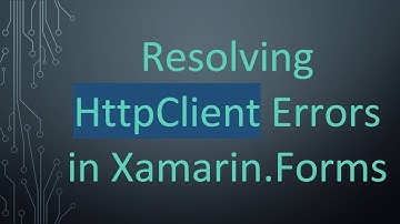 Resolving HttpClient Errors in Xamarin.Forms