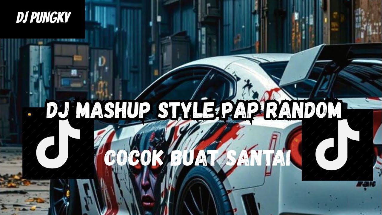 DJ MASHUP STYLE PAP RANDOM DJ CAMPURAN REMIX VIRAL TIKTOK TERBARU SLOW MENGKANE