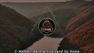 C-MANN - Barbra Streisand Go Home | HARDTEKK | [HD]